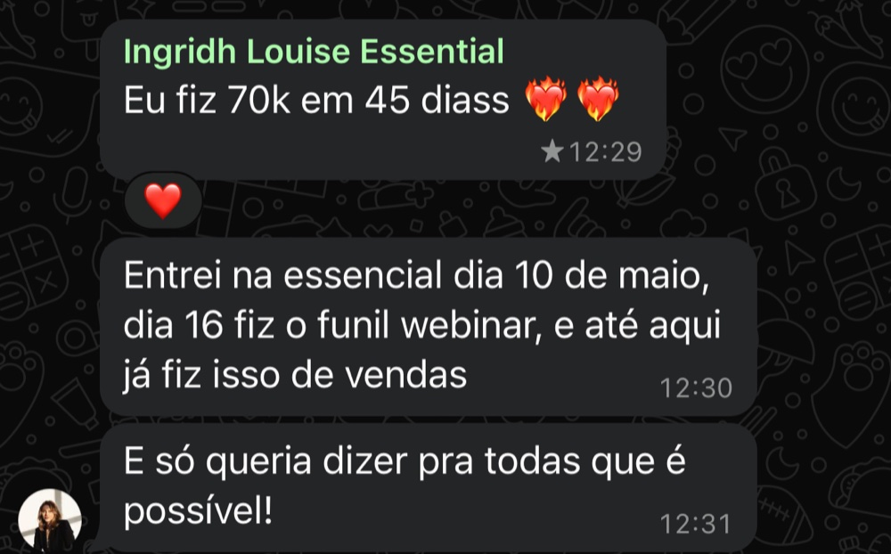 Mensagem de Ingridh Louise: fez 70 mil em 45 dias, entrou no Essential em 10 de maio e no dia 16 já tinha montado o funil.