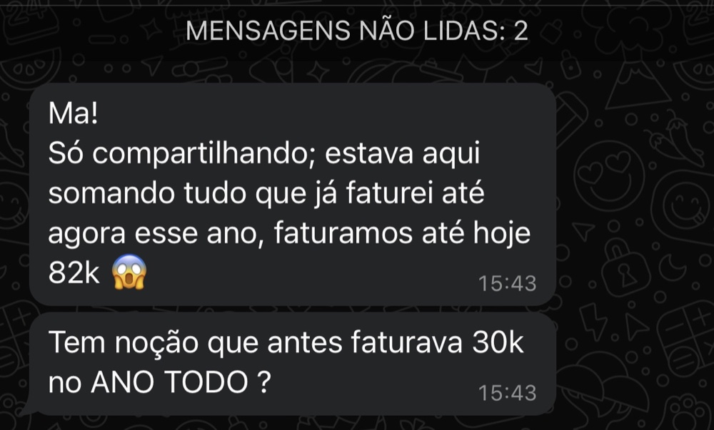 Mensagem de uma mentorada: somou o faturamento do ano e chegou a 82 mil, contra 30 mil no ano inteiro anterior.